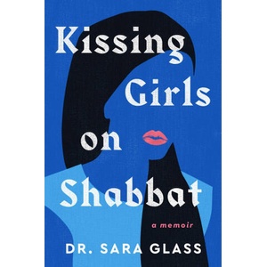 Kissing Girls on Shabbat: A Memoir | Glass, Sara (ISBN: 9781668031216)