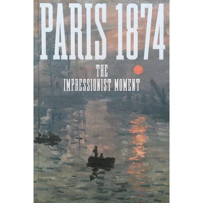 Paris 1874 The Impressionist Moment Patry Sylvie