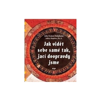 Jak vidět sebe samé tak, jací doopravdy jsme Dalajlama XIV. Jeho svatost