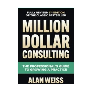 Million Dollar Consulting, Sixth Edition: The Professional's Guide to Growing a Practice (ISBN: 9781264264919)