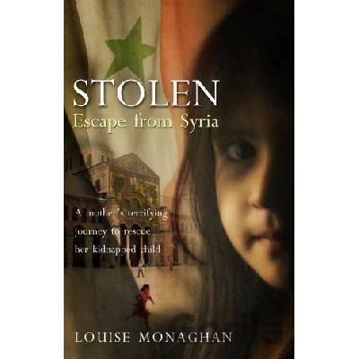 Stolen: Escape from Syria - Louise Monaghan