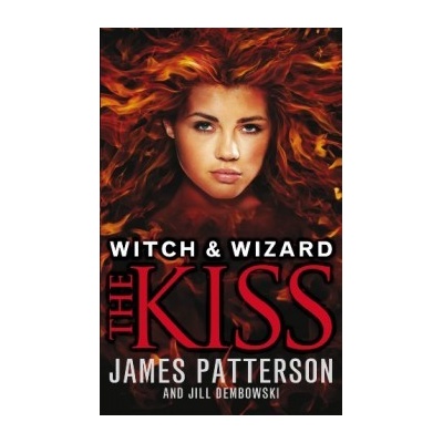 Witch & Wizard: The Kiss: - Witch & Wizard 4 - James Patterson