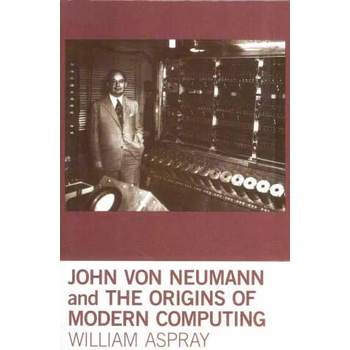 Image 1 of John von Neumann and the Origins of Modern Computing | William Aspray