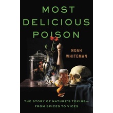 Most Delicious Poison: The Story of Nature's Toxins--From Spices to Vices