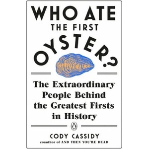 Who Ate the First Oyster? | Cody Cassidy (ISBN: 9780143132752)