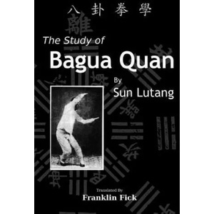 The Study of Bagua Quan: Bagua Quan Xue | Lutang Sun, Franklin Fick (ISBN: 9781484902103)