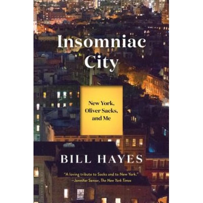 Insomniac City: New York, Oliver Sacks, and Me | Bill Hayes