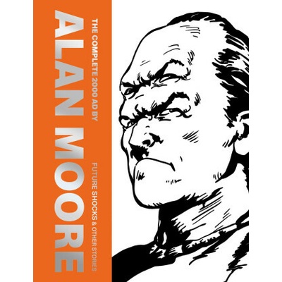 The Complete 2000 AD by Alan Moore: Future Shocks & Other Stories
