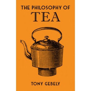 Philosophy of Tea | Tony Gebely (ISBN: 9780712352598)