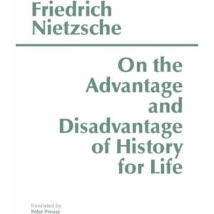 On the Advantage and Disadvantage of History for Life | Friedrich Nietzsche (ISBN: 9780915144945)