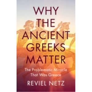 Why the Ancient Greeks Matter | Reviel Netz (ISBN: 9781009505598)