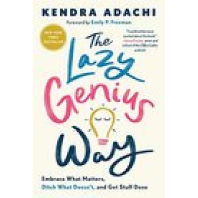 The Lazy Genius Way: Embrace What Matters, Ditch What Doesn't, and Get Stuff Done Adachi KendraPaperback