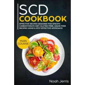 Scd Cookbook: Main Course - Effective Recipes Designed for Specific Carbohydrate Diet, Gluten-Free, Grain-Free Recipes | Noah Jerris (ISBN: 9781799117889)