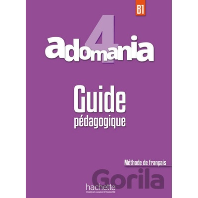 Adomania 4 B1 Guide Pédagogique - Julien Boureau, Celine Himber, Sylvie Leger