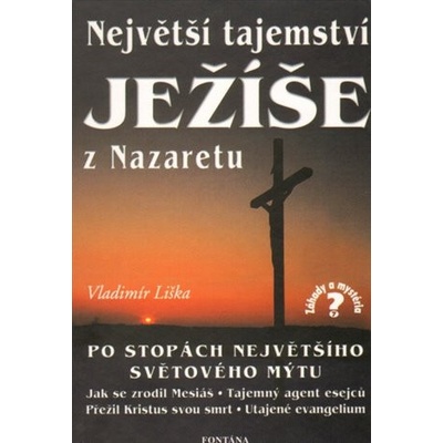 Největší tajemství Ježíše z Nazaretu -- Po stopách největšího světového mýtu - Vladimír Liška