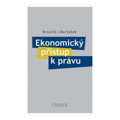Ekonomický přístup k právu - JUDr. Jan Broulík, Mgr. Ing. Jan Bartošek