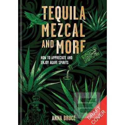 Tequila, Mezcal & More - Anna Bruce
