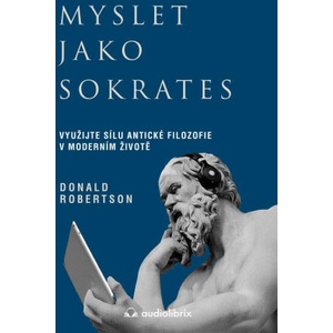 Myslet jako Sokrates - Využijte sílu antické filozofie v moderním životě | Donald J. Robertson (ISBN: 9788088494515)