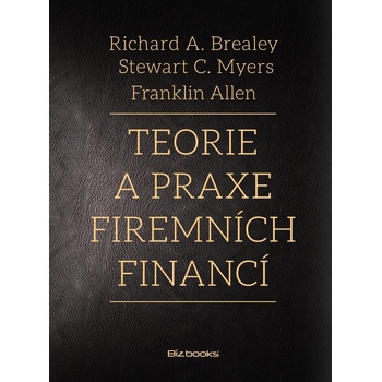 Teorie a praxe firemních financí - Richard A. Brealey, Steward C. Myers, Franklin Allen