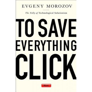 To Save Everything, Click Here | Evgeny Morozov (ISBN: 9781610393706)