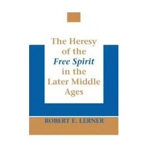 Heresy of the Free Spirit in the Later Middle Ages, The | Robert E. Lerner (ISBN: 9780268010942)
