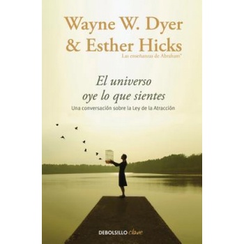 El Universo oye lo que sientes / Co-Creating at Its Best: A Conversation Between Master Teachers | Wayne W. Dyer, Esther Hicks