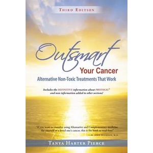 Outsmart Your Cancer: Alternative Non-Toxic Treatments That Work (Third Edition) | Tanya Harter Pierce (ISBN: 9780972886703)