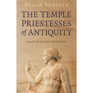 Pagan Portals - The Temple Priestesses of Antiquity | Lady Haight-Ashton (2022)