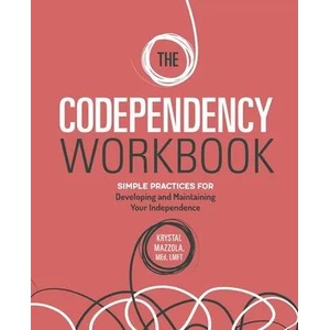 The Codependency Workbook: Simple Practices for Developing and Maintaining Your Independence | Krystal Mazzola (ISBN: 9781646114313)
