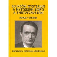 Sluneční mystérium a mystérium smrti a zmrtvýchvstání - Rudolf Steiner