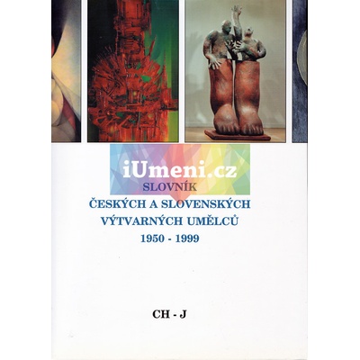 Slovník českých a slovenských výtvarných umělců 1950 - 1999 4.díl Ch-J