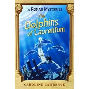 Roman Mysteries: The Dolphins of Laurentum | Caroline Lawrence (ISBN: 9781842550243)