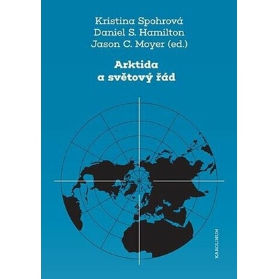 Arktida a světový řád - Kristina Spohrová, Daniel S. Hamilton, Jason C. Moyer (editor)