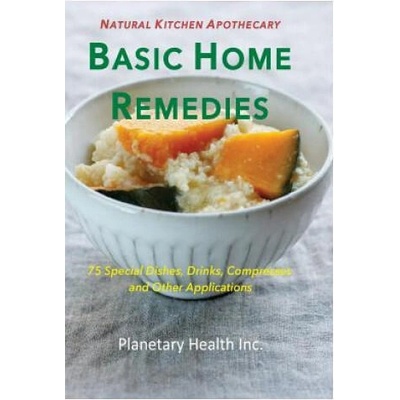 Basic Home Remedies: 75 Macrobiotic Dishes, Drinks, Compresses, and Other Applications | Alex Jack, Edward Esko, Bettina Zumdick