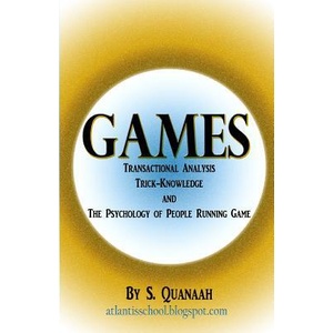 Games: Transactional Analysis, Trick-Knowledge, and the Psychology of People Running Game | S Quanaah, D SCOTT (ISBN: 9781480256477)