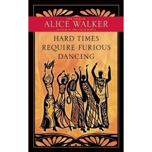 Hard Times Require Furious Dancing | Alice Walker (ISBN: 9781608681884)