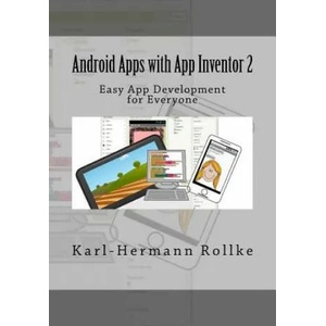 Android Apps with App Inventor 2: Easy App Development for Everyone | Karl-Hermann Rollke (ISBN: 9781983965043)