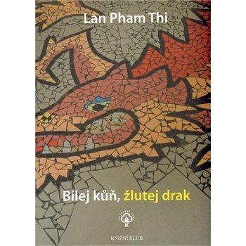 Pham Thi Lan - Bílej kůň, žlutej drak