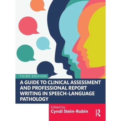 A Guide to Clinical Assessment and Professional Report Writing in Speech-Language Pathology