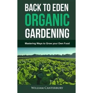 Back to Eden Organic Gardening | William Canterbury (ISBN: 9781546444442)