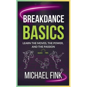 Breakdance Basics | Michael Fink (2024)