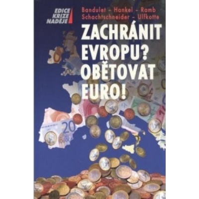 Zachránit Evropu? Obětovat euro!