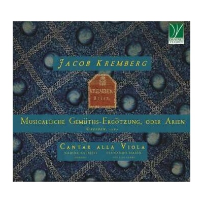 Jacob Kremberg : Musicalische Gemüths-Ergötzung, oder Arien, Dresden, 1689 (Cantar alla Viola) CD
