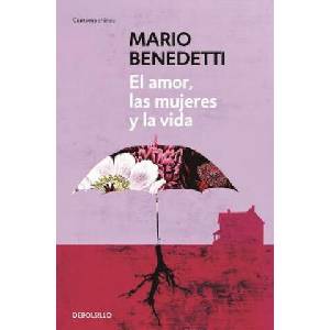 El Amor, Las Mujeres Y La Vida / Love, Women and Life | Mario Benedetti (ISBN: 9781945540110)