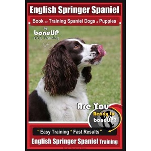 English Springer Spaniel Book for Training Spaniel Dogs & Puppies by BoneUp Dog Training: Are You Ready to Bone Up? Easy Training * Fast Results Engli | Mrs Karen Douglas Kane (ISBN: 9781720822875)