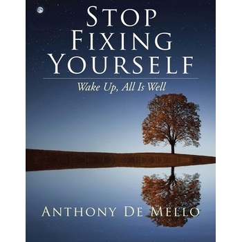 Stop Fixing Yourself: Wake Up, All Is Well
