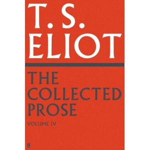 Collected Prose of T. S. Eliot Volume 4 | T. S. Eliot (ISBN: 9780571295548)