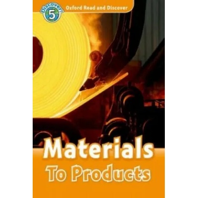 Oxford Read and Discover: Level 5: Materials To Products | Alex Raynham