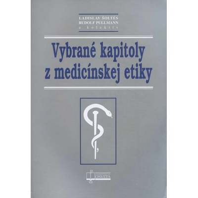 Vybrané kapitoly z medicínskej etiky - Ladislav Šoltés, Rudolf Pullmann a kol.