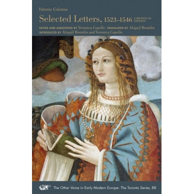 Selected Letters, 1523-1546 - A Bilingual Edition | Vittoria Colonna, Veronica Copello, Abigail Brundin